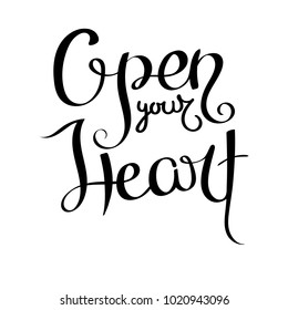 Open your heart. Hand drawn vector lettering phrase. Modern motivating calligraphy decor for wall, poster, prints, cards, t-shirts and other