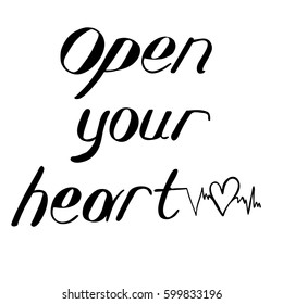 Open your heart. Hand drawn lettering. Isolated on white background. Vector illustration.
