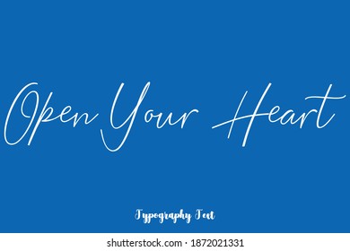 Open Your Heart Handwritten Typescript Cursive Calligraphy Text On Blue Background