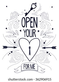 Open your heart for me. Hand lettering with hearts, arrows, key, decoration elements on background. This illustration can be used as a greeting card for Valentine's day, wedding, as a print or poster.