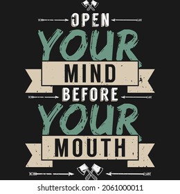 Open Your Mind Before Your Mouth. Unique and Trendy Typography Motivation Quote Design.