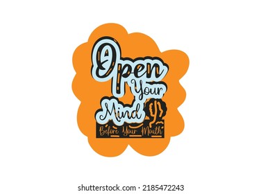 Open your mind before your mouth t shirt and sticker design template
