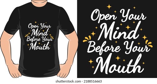 Open Your Mind Before Your Mouth Motivation Typography Quote T-Shirt Design.
