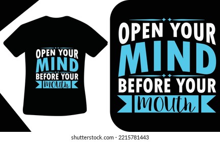 Open Your mind before your mouth t-shirt design quote 