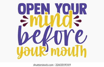 Open your mind before your mouth- motivational t-shirt design, Hand drawn lettering phrase, Calligraphy graphic design, White background, SVG Files for Cutting, Silhouette, EPS 10
