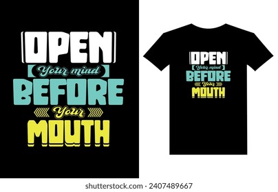 Open your mind before your mouth inspirational and motivational quotes typography t-shirt design.