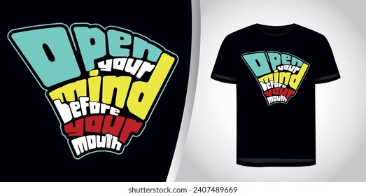 Open your mind before your mouth inspirational and motivational quotes typography t-shirt design.