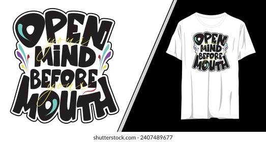 Open your mind before your mouth inspirational and motivational quotes typography t-shirt design.