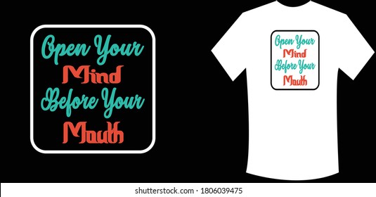 open your mind before your mouth.t-shirt and apparel design with grunge effect and textured lettering. Vector print, typography