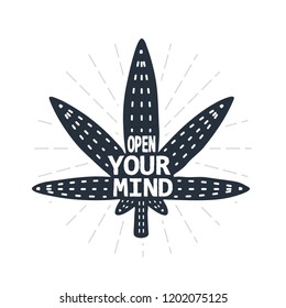 Open your mind - calligraphy lettering quote. Vector creative hemp, cannabis and marijuana typography poster. Use in greeting card or t-shirt print, home decoration design.