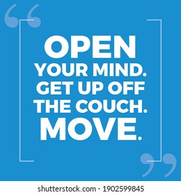 Open Your Mind Get up Off The Couch Move