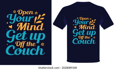 Open Your Mind Get Up Off The Couch Best Typography T-shirt Design.