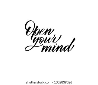 Open your mind - hand lettering inscription to holiday design, black and white ink calligraphy