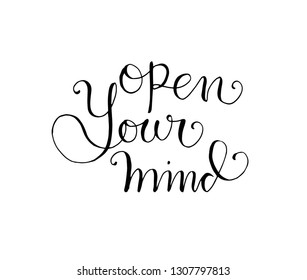 open your mind hand lettering positive quote, motivation and inspiration, calligraphy vector illustration