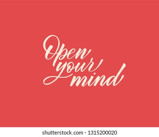 Open your mind - hand lettering inscription to holiday design, black and white ink calligraphy