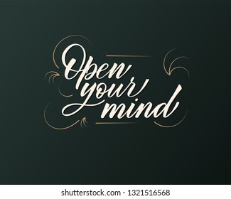 Open your mind - hand lettering inscription to holiday design, black and white ink calligraphy