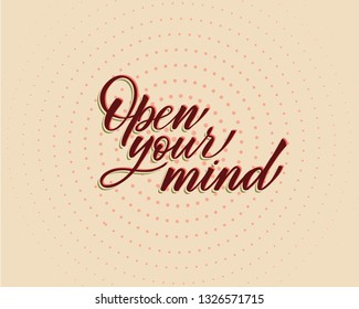 Open your mind - hand lettering inscription to holiday design, black and white ink calligraphy
