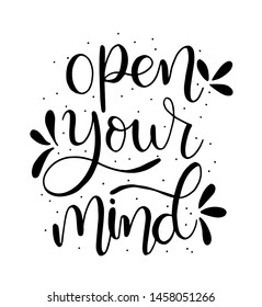 open your mind hand lettering positive quote, motivation and inspiration, calligraphy vector illustration