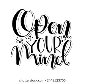 Open your mind, hand lettering, motivational quotes