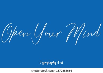 Open Your Mind Handwritten Typescript Cursive Calligraphy Text On Blue Background