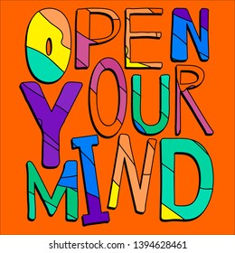 Open your mind. Multicolored inscription. Bright contrast letters. The inscription for banners, posters and prints on clothing (T-shirts).