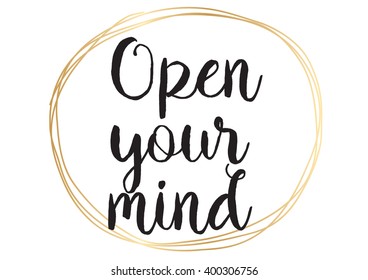 Open your mind philosophical inscription. Greeting card with calligraphy. Hand drawn lettering design. Photo overlay. Typography for banner, poster or apparel design. Isolated vector element.