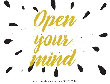 Open your mind philosophical inscription. Greeting card with calligraphy. Hand drawn lettering design. Photo overlay. Typography for banner, poster or apparel design. Isolated vector element.