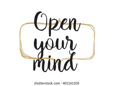 Open your mind philosophical inscription. Greeting card with calligraphy. Hand drawn lettering design. Photo overlay. Typography for banner, poster or apparel design. Isolated vector element.