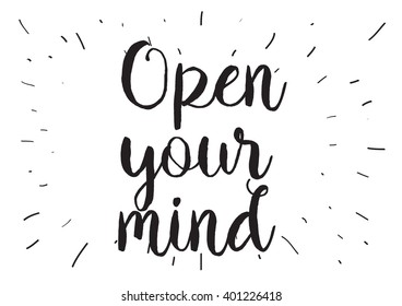 Open your mind philosophical inscription. Greeting card with calligraphy. Hand drawn lettering design. Photo overlay. Typography for banner, poster or apparel design. Isolated vector element.