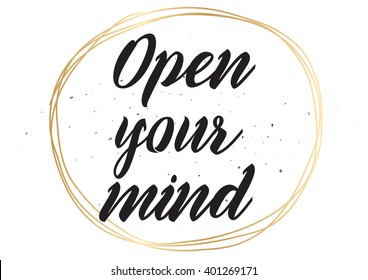 Open your mind philosophical inscription. Greeting card with calligraphy. Hand drawn lettering design. Photo overlay. Typography for banner, poster or apparel design. Isolated vector element.