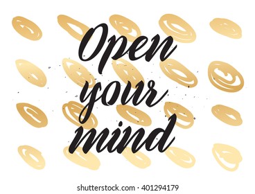 Open your mind philosophical inscription. Greeting card with calligraphy. Hand drawn lettering design. Photo overlay. Typography for banner, poster or apparel design. Isolated vector element.