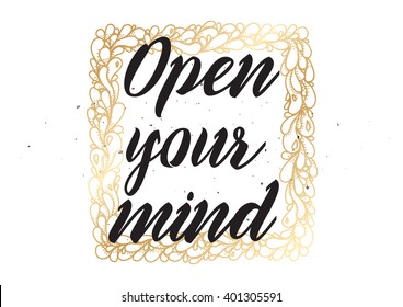 Open your mind philosophical inscription. Greeting card with calligraphy. Hand drawn lettering design. Photo overlay. Typography for banner, poster or apparel design. Isolated vector element.
