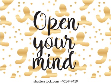 Open your mind philosophical inscription. Greeting card with calligraphy. Hand drawn lettering design. Photo overlay. Typography for banner, poster or apparel design. Isolated vector element.