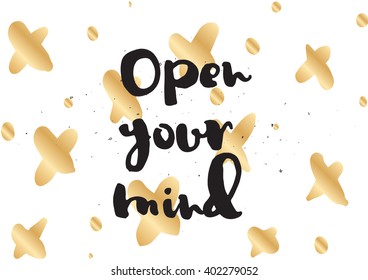 Open your mind philosophical inscription. Greeting card with calligraphy. Hand drawn lettering design. Photo overlay. Typography for banner, poster or apparel design. Isolated vector element.