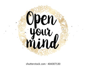 Open your mind philosophical inscription. Greeting card with calligraphy. Hand drawn lettering quote design. Photo overlay. Typography for banner, poster or clothing design. Vector invitation.