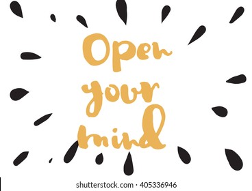 Open your mind philosophical inscription. Greeting card with calligraphy. Hand drawn lettering design. Photo overlay. Typography for banner, poster or apparel design. Isolated vector element.