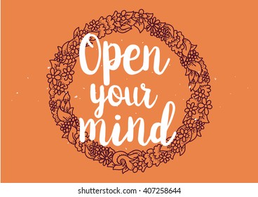 Open your mind philosophical inscription. Greeting card with calligraphy. Hand drawn lettering quote design. Photo overlay. Typography for banner, poster or clothing design. Vector invitation.