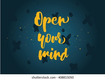 Open your mind philosophical inscription. Greeting card with calligraphy. Hand drawn lettering quote design. Photo overlay. Typography for banner, poster or clothing design. Vector invitation.