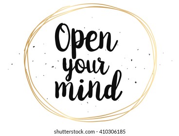 Open your mind philosophical inscription. Greeting card with calligraphy. Hand drawn lettering quote design. Photo overlay. Typography for banner, poster or clothing design. Vector invitation.