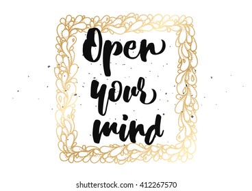 Open your mind philosophical inscription. Greeting card with calligraphy. Hand drawn lettering quote design. Photo overlay. Typography for banner, poster or clothing design. Vector invitation.