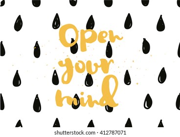 Open your mind philosophical inscription. Greeting card with calligraphy. Hand drawn lettering. Typography for invitation, banner, poster or clothing design. Vector quote