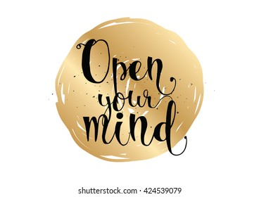 Open your mind philosophical inscription. Greeting card with calligraphy. Hand drawn lettering. Typography for invitation, banner, poster or clothing design. Vector quote.