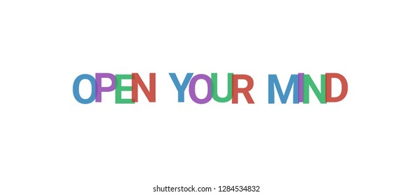 Open your mind word concept. Colorful "Open your mind" on white background. Use for cover, banner, blog.
