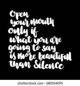 Open Your Mouth Only If Yow Are Going To Say Is More Beautiful Than Silence. Hand Lettering. Modern Calligraphy. Handwritten Inspirational motivational quote. 
