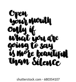 Open Your Mouth Only If Yow Are Going To Say Is More Beautiful Than Silence. Hand Lettering. Modern Calligraphy. Handwritten Inspirational motivational quote. 