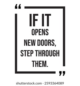 if it opens new doors, step through them, inspirational design quote, motivational quotes, typography illustration lettering quotes