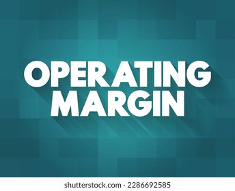 Operating Margin is the ratio of operating income to net sales, usually expressed in percent, text concept background