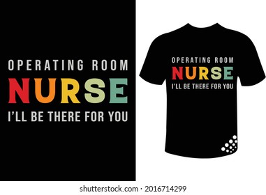 Operating room nurse I'll be there for you -  funny nurse t-shirt quote for the gift