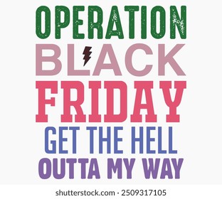 Operation Black Friday Get The Hell Outta My Way Svg,Friday Shirt,Black Friday Shirt,Cut File,Retro,Black Friday Quotes Svg,Silhouette,Vintage Shirts