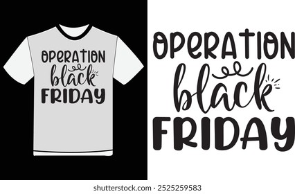 Operation Black Friday T-Shirt, Typography T-shirt Design , Quotes T-shirt , Black Friday Vintage T-shirt , Birthday Gifts